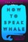 How to Speak Whale