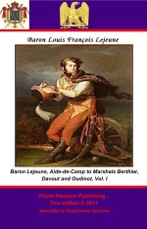 Memoirs of Baron Lejeune, Aide-de-Camp to Marshals Berthier, Davout and Oudinot. Vol. I