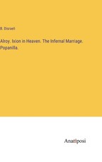 Alroy. Ixion in Heaven. The Infernal Marriage. Popanilla.