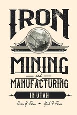 Iron Mining and Manufacturing in Utah