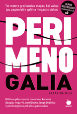 PERIMENOGALIA: būtinas gidas visoms moterims, kurioms daugiau nei 40, norinčioms žengti į fizinius ir psichologinius pokyčius pasiruošus