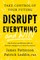 Disrupt Everything