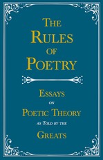 The Rules of Poetry - Essays on Poetic Theory as Told by the Greats