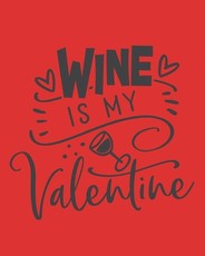 Wine Is My Valentine