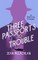 Three Passports to Trouble