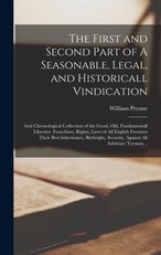 The First and Second Part of A Seasonable, Legal, and Historicall Vindication