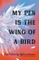 My Pen Is the Wing of a Bird
