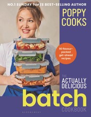 Poppy Cooks: The Actually Delicious Batch Cookbook