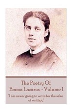The Poetry of Emma Lazarus - Volume 1