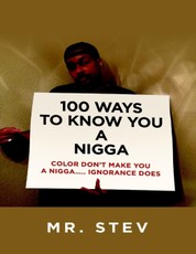 100 Ways to Know You a Nigga: Color Don't Make You a Nigga Ignorance Does