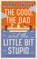The Good, the Bad and the Little Bit Stupid