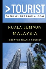 Greater Than a Tourist - Kuala Lumpur Malaysia
