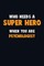Who Need A SUPER HERO, When You Are Psychologist