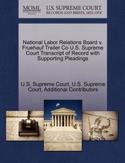 National Labor Relations Board v. Fruehauf Trailer Co U.S. Supreme Court Transcript of Record with Supporting Pleadings