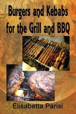 Burgers and Kebabs for the Grill and BBQ