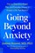 Going Beyond Anxiety
