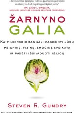 ŽARNYNO GALIA. Kaip mikrobiomas gali pagerinti jūsų psichinę, fizinę, emocinę sveikatą ir padėti išsivaduoti iš ligų