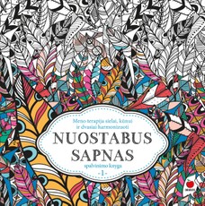 NUOSTABUS SAPNAS – meno terapija sielai, kūnui ir dvasiai harmonizuoti! Pirmoji spalvinimo knyga.