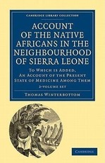 Account of the Native Africans in the Neighbourhood of Sierra Leone 2 Volume Set: To Which Is Added, an Account of the Present State of Medicine Among