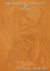 The Spiritual Couplets of Maulana Jalalu-'d-Dln Muhammad Rumi