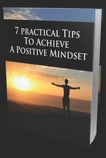 7 Practical Tips to Achieve a Positive Mindset