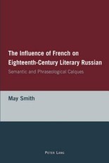 The Influence of French on Eighteenth-Century Literary Russian; Semantic and Phraseological Calques