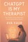 ChatGPT Is My Therapist