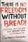 There Is No Freedom Without Bread!