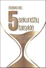 5 SEKUNDŽIŲ TAISYKLĖ: tikėkime savimi, drąsiai keiskite savo gyvenimą ir darbą