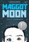 Maggot Moon