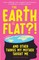 The Earth Is Flat?! And Other Things My Mother Taught Me