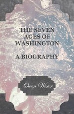 The Seven Ages of Washington - A Biography