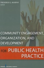 Community Engagement, Organization, and Development for Public Health Practice