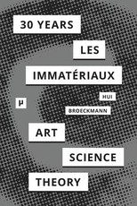 30 Years after Les ImmatÃ©riaux