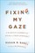 Fixing My Gaze