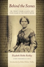Behind the Scenes: Or, Thirty Years a Slave, and Four Years in the White House