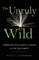 The Unruly Wild