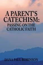 Parent's Catechism:Passing on the Catholic Faith