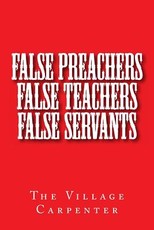 False Preachers False Teachers False Servants