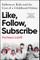 Like, Follow, Subscribe