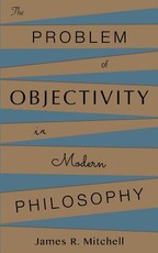 The Problem of Objectivity in Modern Philosophy