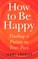 How to Be Happy