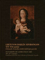 Lietuvos dailės atodangos XVI-XXI amžiai