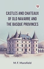 Castles And Chateaux Of Old Navarre And The Basque Provinces