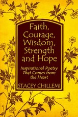 Faith, Courage, Wisdom, Strength and Hope: Inspirational Poetry That Comes from the  Heart