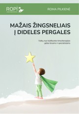 MAŽAIS ŽINGSNELIAIS Į DIDELES PERGALES. Vaikų nuo kūdikystės kineziterapijos gidas tėvams ir specialistams