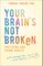 Your Brain's Not Broken for Teens and Young Adults
