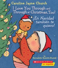 I Love You Through and Through at Christmas, Too! / Â¡En Navidad TambiÃ©n Te Quiero! (Bilingual)