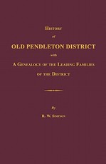 History of Old Pendleton District [South Carolina]; With a Genealogy of the Leading Families of the District