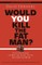 Would You Kill the Fat Man?